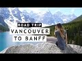 SUMMER ROAD TRIP | VANCOUVER, BRITISH COLUMBIA TO BANFF, ALBERTA