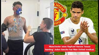 Manchester news Raphael Varane 'house hunting' Jadon Sancho has Man United medical.