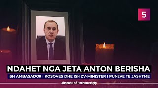 Vdes Anton Berisha, ish ambasador i Kosovës dhe ish zv ministër i Punëve të Jashtme