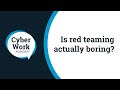 Is red teaming actually boring? | Cyber Work Podcast