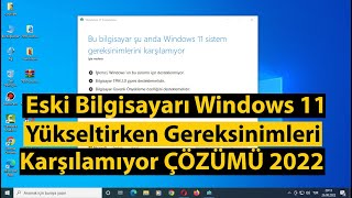 Bu Bilgisayar Şu Anda Windows 11 Sistem Gereksinimlerini Karşılamıyor Hatası ÇÖZÜMÜ  2022