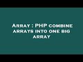 Array : PHP combine arrays into one big array
