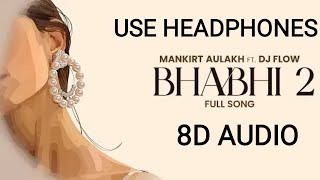 Bhabhi 2 : Mankirt Aulakh | Dj Flow (8D audio) | New Punjabi songs 2023 |  Mankirt Aulakh Music