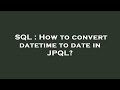 SQL : How to convert datetime to date in JPQL?