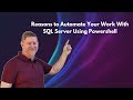 SIX Reasons to Automate Your Work with SQL Server Using Powershell (Easy AND Consistent)