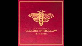 Closure In Moscow - A Night at the Spleen (audio only)