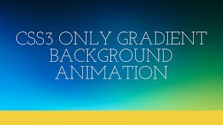 CSS3 ONLY GRADIENT BACKGROUND ANIMATION
