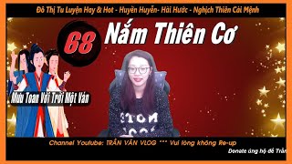 NẮM THIÊN CƠ 68 - Mưu Toan Với Trời Một Lần | Truyện Đô Thị Tu Tiên | Trần Vân Vlog