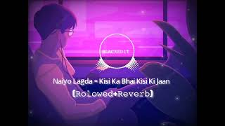 Naiyo Lagda - Kisi Ka Bhai Kisi Ki Jaan || Salman Khan||Solowed+Reverb||Lofi Remix Song