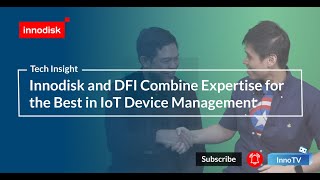 【InnoRoom】Innodisk and DFI Combine Expertise for the Best in IoT Device Management