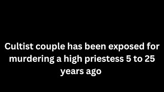 Cultist couple has been exposed for murdering a high priestess 5 to 25 years ago