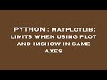 PYTHON : matplotlib: limits when using plot and imshow in same axes