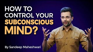 How to control your Subconscious Mind? By Sandeep Maheshwari I Hindi