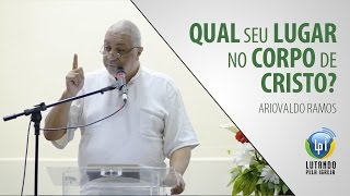 Ariovaldo Ramos - Qual seu lugar no corpo de Cristo?