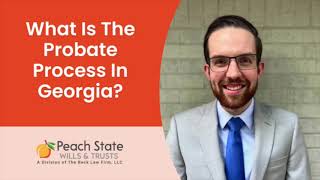 What Is The Probate Process In Georgia? Peach State Wills & Trusts