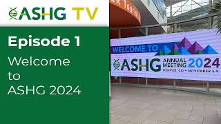 ASHG TV Episode 1: Welcome to ASHG2024