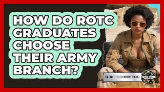 How Do ROTC Graduates Choose Their Army Branch? - Battle Tested Brotherhood