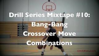 Drill Series Mixtape #10: Bang-Bang & Crossover Move Combinations | @DreAllDay
