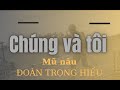 Chúng và tôi - Mũ nâu Đoàn Trọng Hiếu