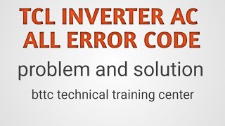 Tcl inverter Ac all error code list, E1 E2 E3 E6 E7 error code in TCL inverter Ac