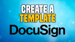 How To Create A Template In DocuSign (SIMPLE!)