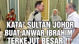 ANWAR IBRAHIM TERKEJUT TIBA² DITITAH MENGHADAP SULTAN JOHOR