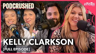 Kelly Clarkson | Ep 45 | Podcrushed