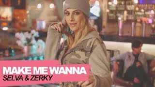 SELVA, Zerky - Make Me Wanna (Official video)