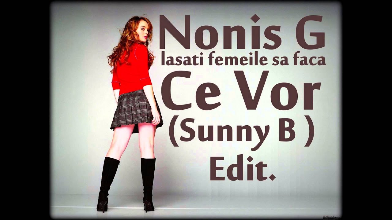 Nonis G - Lasati Femeile Sa Faca Ce Vor (regheton Edit Sunny B) - YouTube