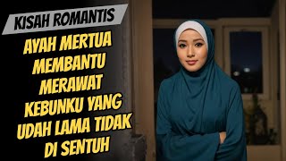 KISAH ROMANTIS !!! AYAH MERTUA YANG BEGITU PENGERTIAN.