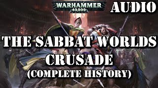 THE SABBAT WORLDS CRUSADE COMPLETE HISTORY /WARHAMMER 40K LORE