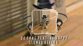 DJ YANG PENTING HAPPY BOOTLEG Slowed reverb