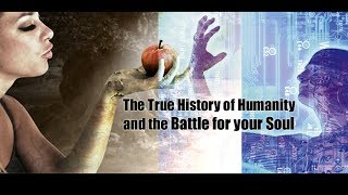The True History of Humanity and The Battle for your Soul