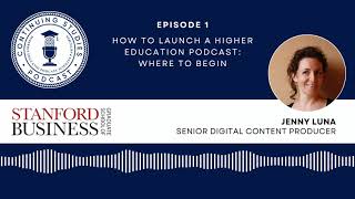 EP 1  Stanford GSB: Launching a Higher Education Podcast, Where to Begin.
