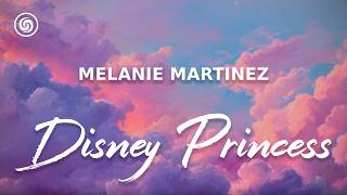 Melanie Martinez - Disney Princess (lyrics)