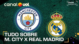 MANCHESTER CITY X REAL MADRID HOJE: ONDE ASSISTIR TRANSMISSÃO AO VIVO E HORÁRIO DA CHAMPIONS LEAGUE