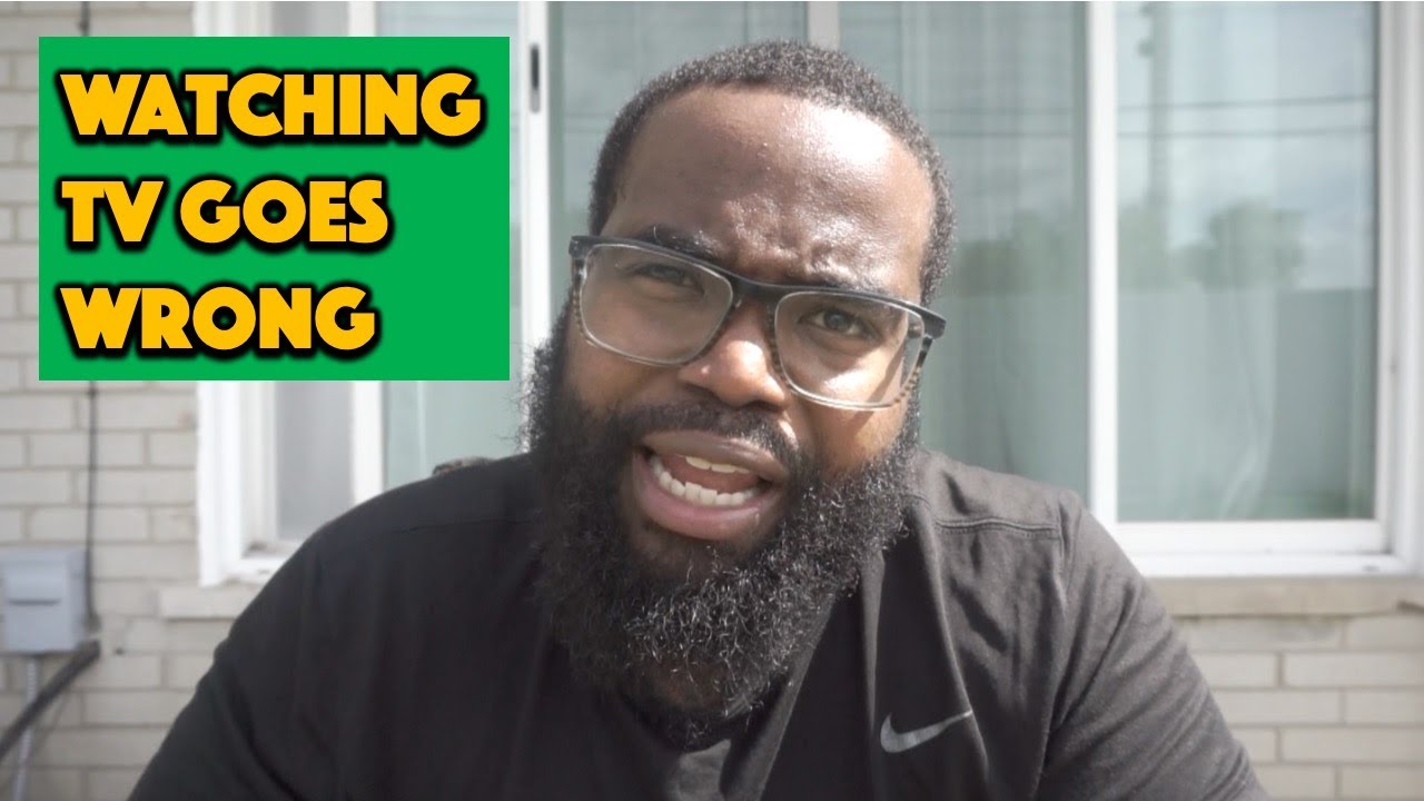When Watching Tv Goes Wrong Youtube