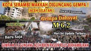 KOTA SERAMBI MAKKAH DIGUNCANG DAHSYAT !! ACEH SELATAN BARU SAJA GEMPA M 6.2 SR HARI INI 1 FEB 2025