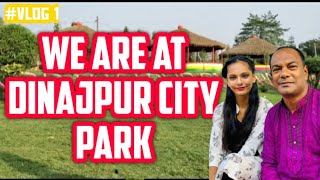 We are at Dinajpur City Park || Father and Daughter Adventure Around || #firstvlog