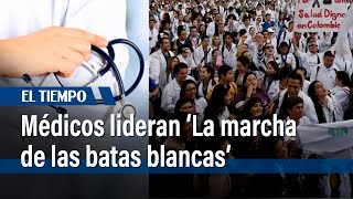 Comunidad médica lidera ‘La marcha de las batas blancas’ en Bogotá | El Tiempo