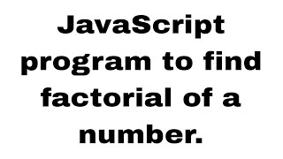 JavaScript Program to Find Factorial of a Number | Easy Coding Tutorial