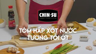 Món ngon cùng CHIN-SU - Tôm hấp xốt tương tỏi ớt