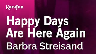 Happy Days Are Here Again - Barbra Streisand | Karaoke Version | KaraFun