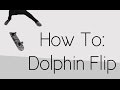 How To: Dolphin Flip