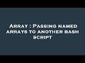 Array : Passing named arrays to another bash script