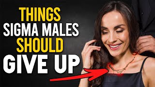 8 Things Every Sigma Male Should Give Up!