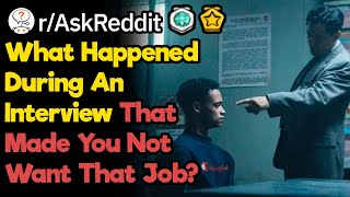 What Happened During An Interview That Made You Not Want That Job? (r/AskReddit)