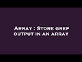 Array : Store grep output in an array
