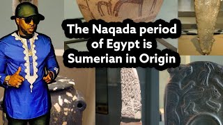 The Naqada period in Egypt is Sumerian in Origin