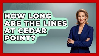 How Long Are The Lines At Cedar Point? - Insider Theme Park Tips